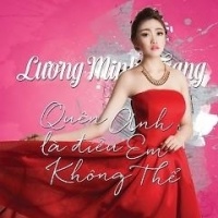 Quên Anh Là Điều Em Không Thể - Lương Minh Trang