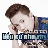 Nếu Cứ Như Vậy (Remix 2014) - Châu Khải Phong