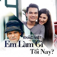 Em Làm Gì Tối Nay (Single) - Khắc Việt