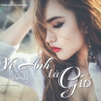Vì Anh Là Gió - Wendy Thảo