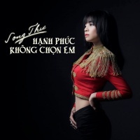 Hạnh Phúc Không Chọn Em - Song Thư