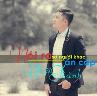 Nói Ra Sợ Người Khác Ăn Cắp - Nhật Thành