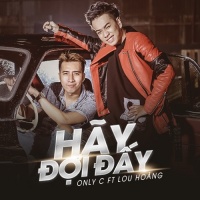 Hãy Đợi Đấy - OnlyC, Lou Hoàng