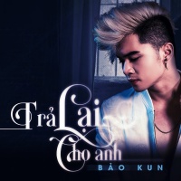 Trả Lại Cho Anh (Single) - Bảo Kun