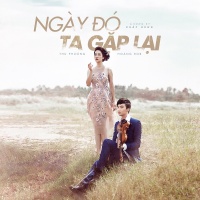 Ngày Đó Ta Gặp Lại (Single) - Thu Phương, Hoàng Rob