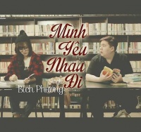 Mình Yêu Nhau Đi (Single) - Bích Phương