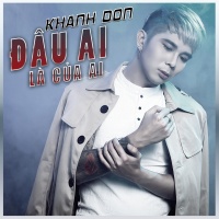 Đâu Ai Là Của Ai - Khánh Đơn