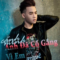 Anh Đã Cố Gắng Vì Em - Cảnh Minh