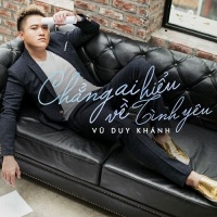 Chẳng Ai Hiểu Về Tình Yêu (Single) - Vũ Duy Khánh