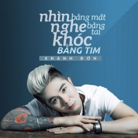 Nhìn Bằng Mắt Nghe Bằng Tai Khóc Bằng Tim - Khánh Đơn