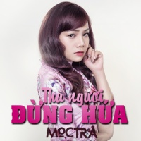 Thà Người Đừng Hứa - Mọc Trà