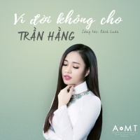 Vì Đời Không Cho (Single) - Trần Hằng