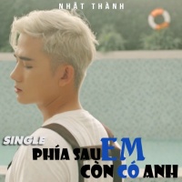 Phía Sau Em Còn Có Anh (Single) - Nhật Thành