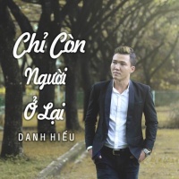 Chỉ Còn Người Ở Lại (Single) - Danh Hiếu