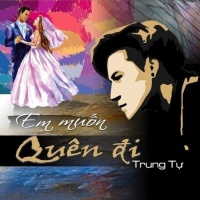 Em Muốn Quên Đi (Single) - Trung Tự