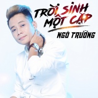 Trời Sinh Một Cặp (Single) - Ngô Trường