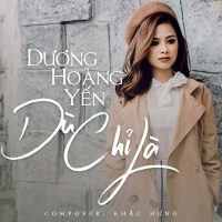 Dù Chỉ Là (Single) - Dương Hoàng Yến