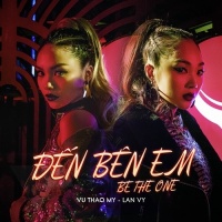 Đến Bên Em (Be The One) - Vũ Thảo My, Lan Vy