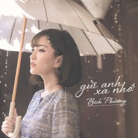 Gửi Anh Xa Nhớ (Single) - Bích Phương