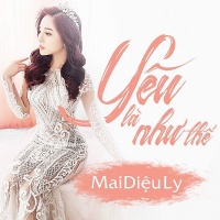 Yêu Là Như Thế - Mai Diệu Ly