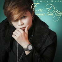 Em Đừng Như Thế - Tường Quân