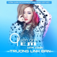 Quên Anh Em Làm Được - Trương Linh Đan