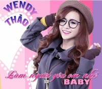 Làm Người Yêu Em Nhé Baby - Wendy Thảo