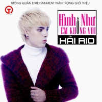 Hình Như Em Không Vui - Hải Rio