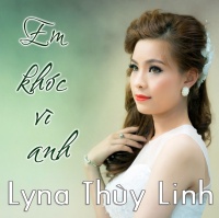 Em Khóc Vì Anh - Lyna Thùy Linh