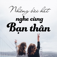 Những Bài Hát Nghe Cùng Bạn Thân - Various Artists