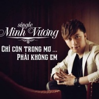 Chỉ Còn Trong Mơ (Single) - Minh Vương M4U
