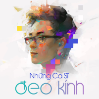 Những Ca Sĩ Đeo Kính (Vol.1) - Various Artists
