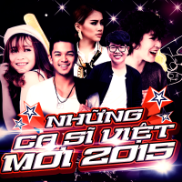 Những Ca Sĩ Việt Mới 2015 - Various Artists