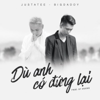 Dù Anh Có Đứng Lại (Single) - BigDaddy, JustaTee
