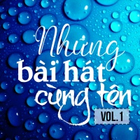 Những Bài Hát Cùng Tên (Vol.1) - Various Artists
