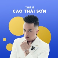 Những Bài Hát Hay Nhất Của Cao Thái Sơn - Cao Thái Sơn