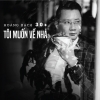 30+ Tôi Muốn Về Nhà - Hoàng Bách