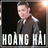 Những Bài Hát Hay Nhất Của Hoàng Hải - Hoàng Hải