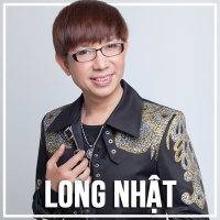 Những Bài Hát Hay Nhất Của Long Nhật - Long Nhật