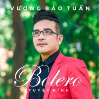 Vương Bảo Tuấn: Tuyệt Đỉnh Bolero - Vương Bảo Tuấn