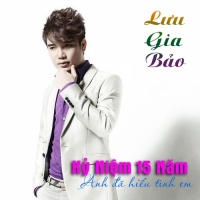 Kỷ Niệm 15 Năm Anh Đã Hiểu Tình Em (Single) - Lưu Gia Bảo