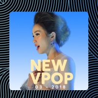 Nhạc Việt Mới Tháng 03/2018 - Various Artists