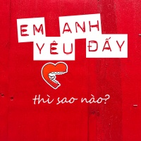 Em Yêu Anh Đấy Thì Sao Nào? - Various Artists