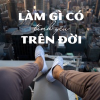 Làm Gì Có Tình Yêu Trên Đời - Various Artists
