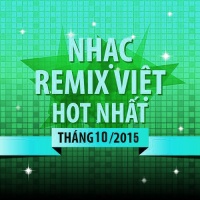 Nhạc Việt Remix Hot Tháng 10/2015 - Various Artists