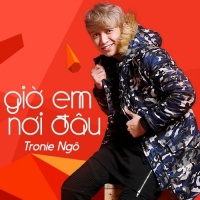 Giờ Em Nơi Đâu (Single) - Tronie Ngô
