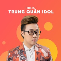 Những Bài Hát Hay Nhất Của Trung Quân Idol - Trung Quân Idol