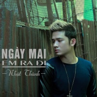 Ngày Mai Em Ra Đi - Nhật Thành