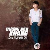 Con Trai Đại Gia - Vương Bảo Khang