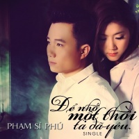 Để Nhớ Một Thời Ta Đã Yêu - Phạm Sĩ Phú